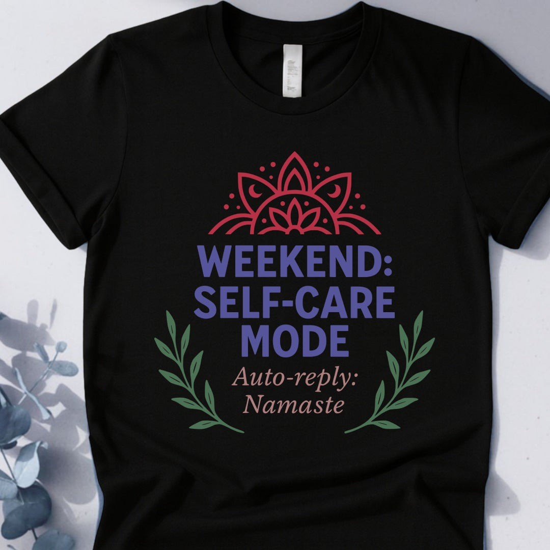 Weekend Self-Care Mode Tee