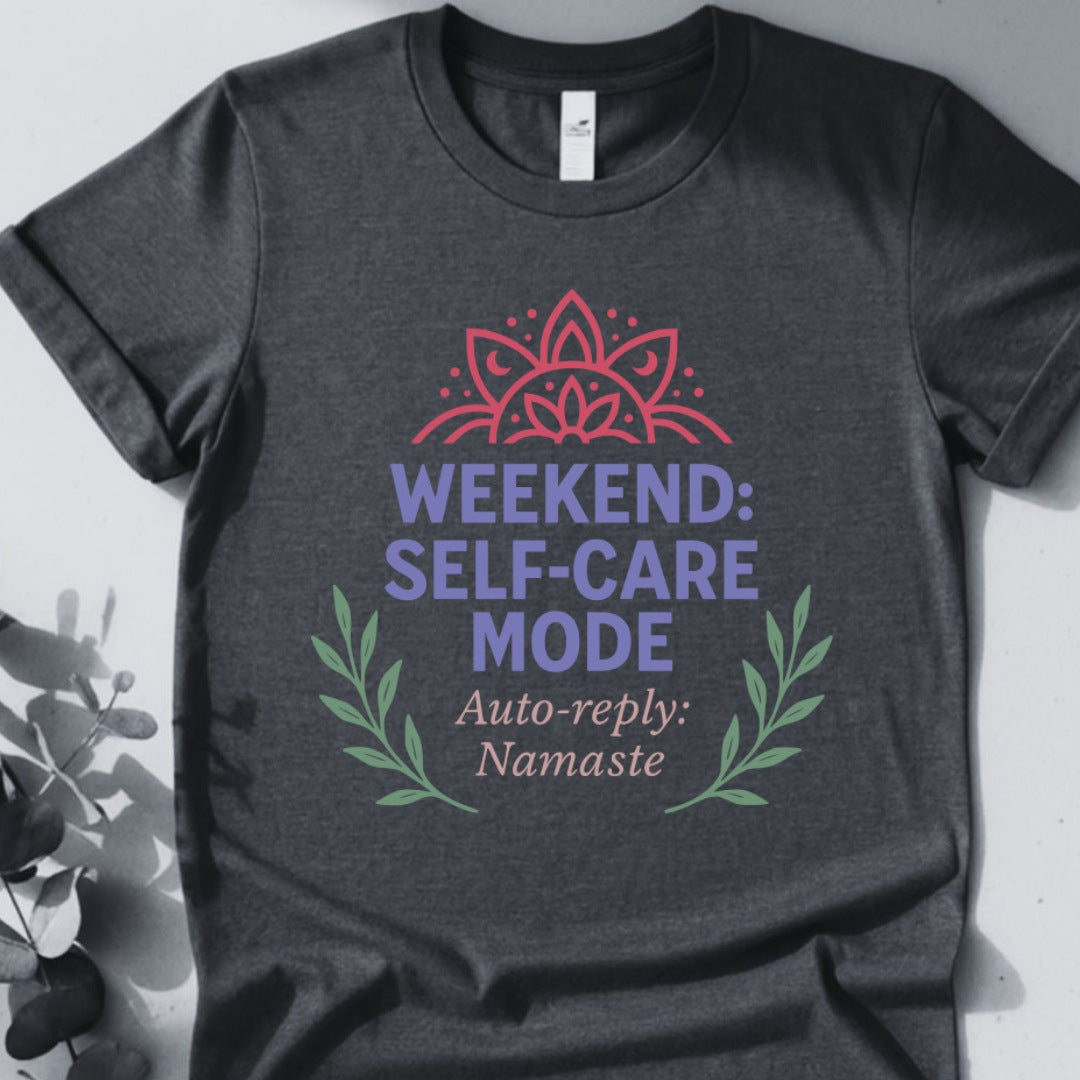 Weekend Self-Care Mode Tee