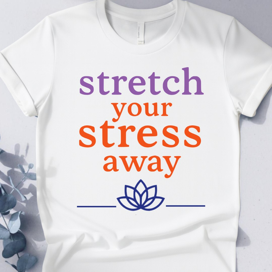 Stretch Your Stress Away Tee - Yoga inspired Design