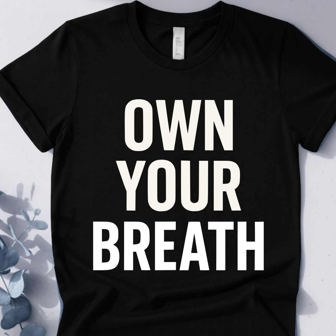 Own Your Breath T-Shirt