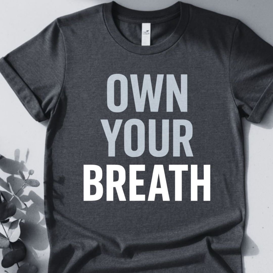 Own Your Breath T-Shirt