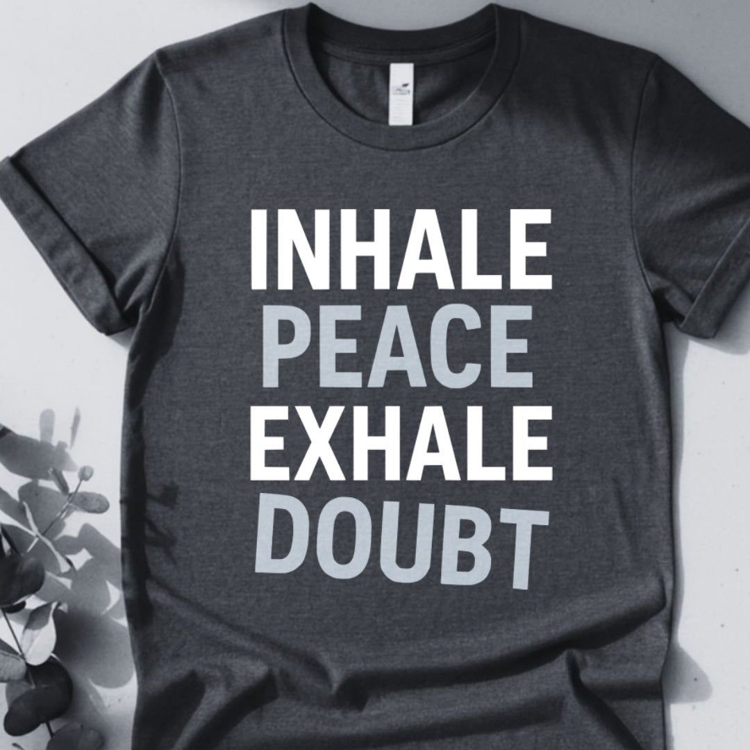 Inhale Peace Exhale Doubt T-Shirt