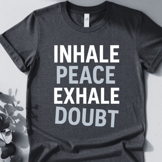 Inhale Peace Exhale Doubt T-Shirt