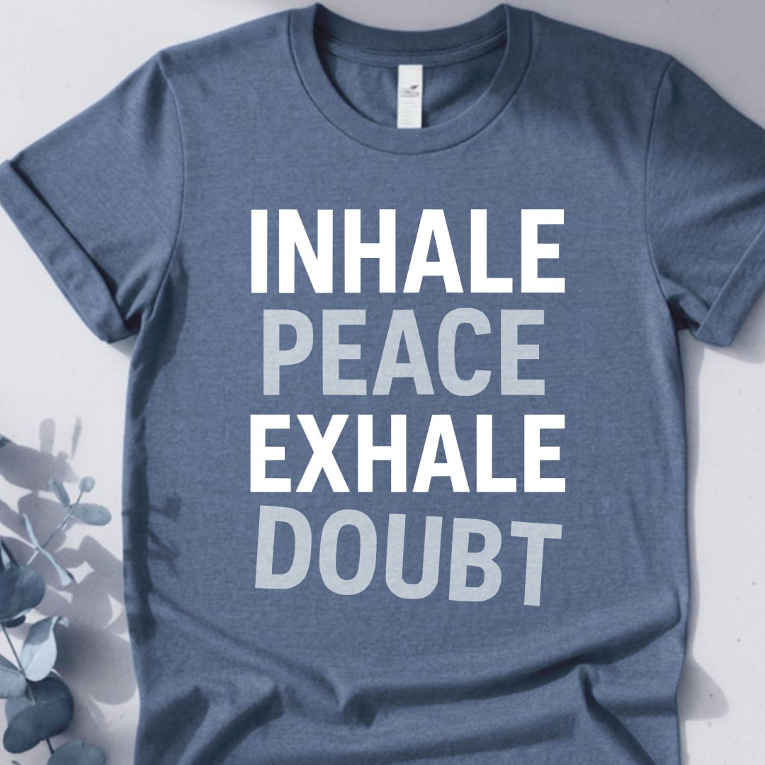 Inhale Peace Exhale Doubt T-Shirt