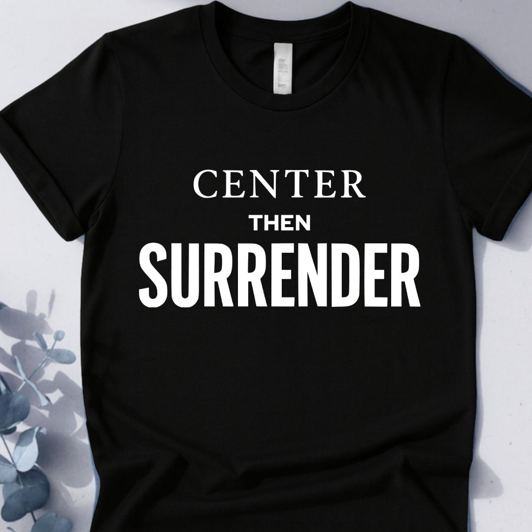 Center Then Surrender T-Shirt