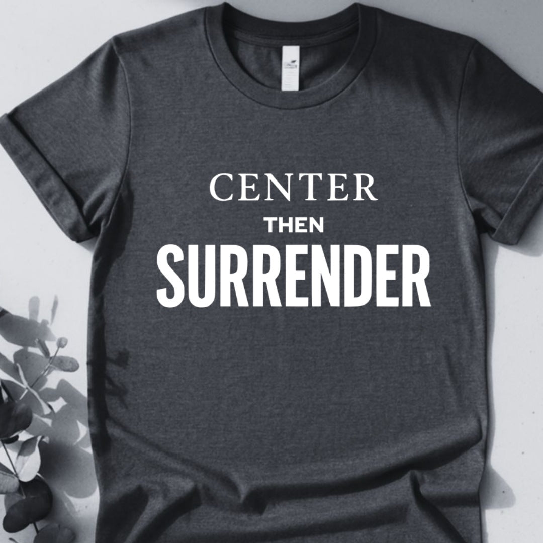 Center Then Surrender T-Shirt