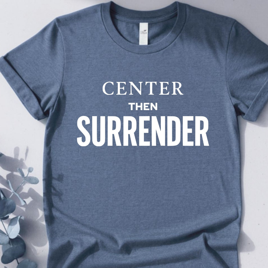 Center Then Surrender T-Shirt