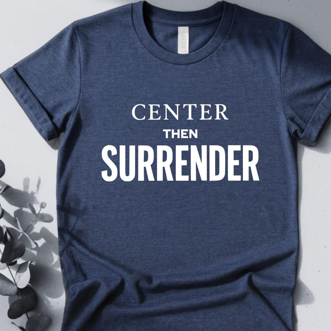 Center Then Surrender T-Shirt
