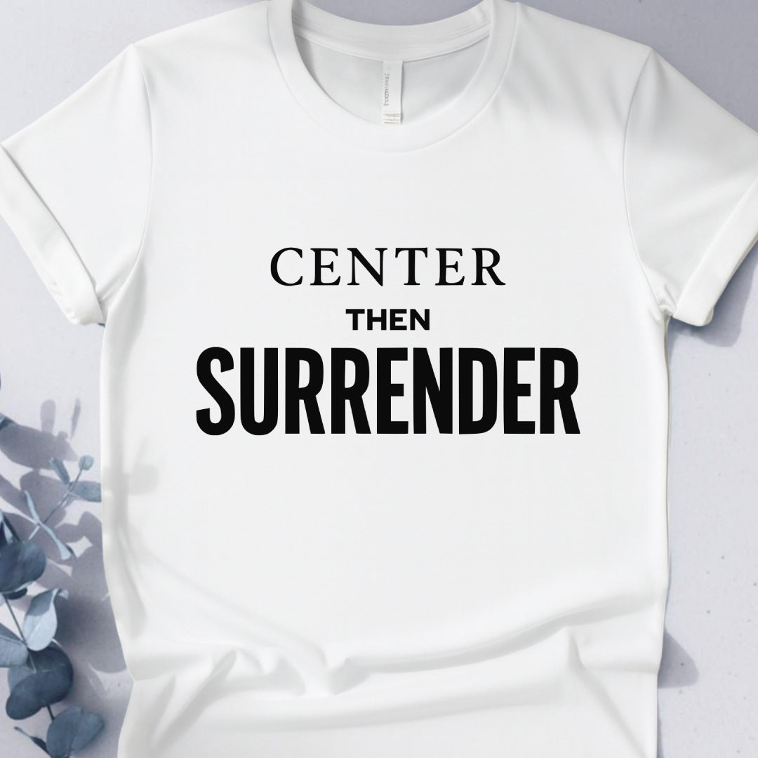 Center Then Surrender T-Shirt