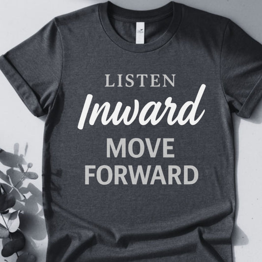 Listen Inward Move Forward Tee