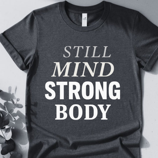 Still Mind Strong Body Tee