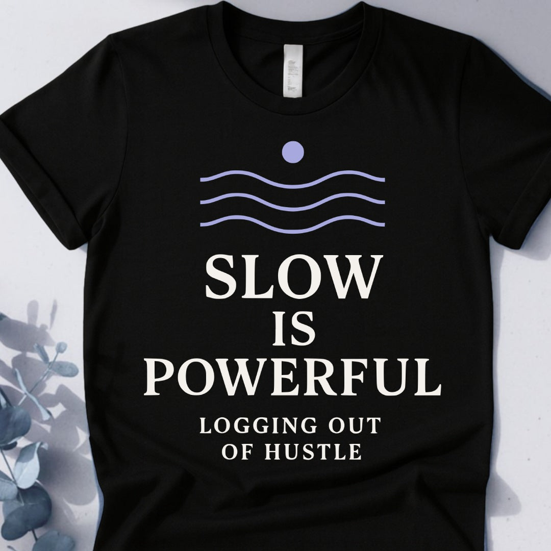 Slow Is Powerful Logging Out Of Hustle Tee