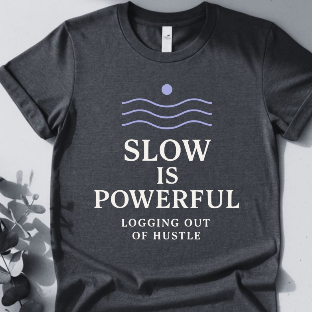 Slow Is Powerful Logging Out Of Hustle Tee