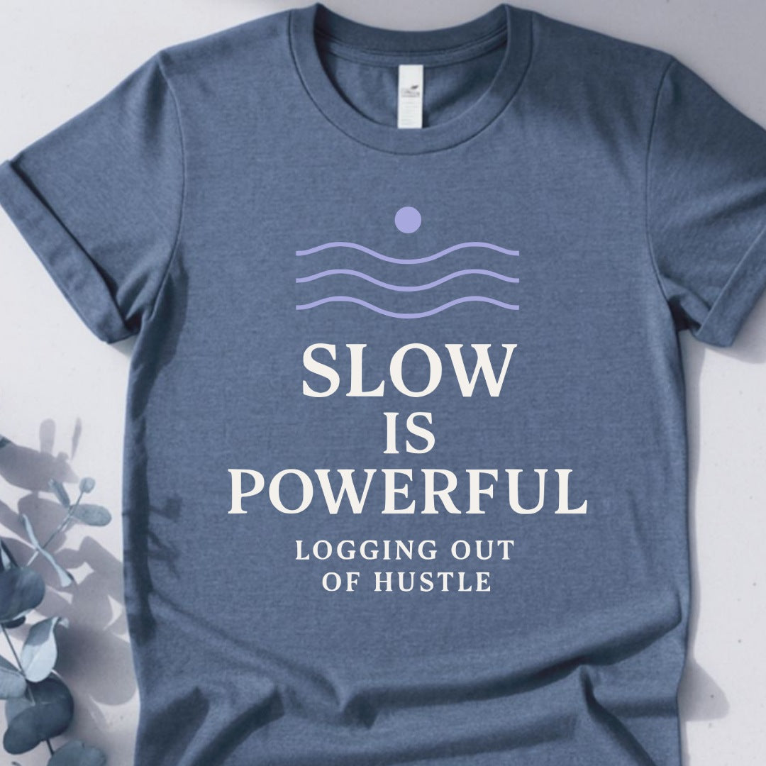 Slow Is Powerful Logging Out Of Hustle Tee