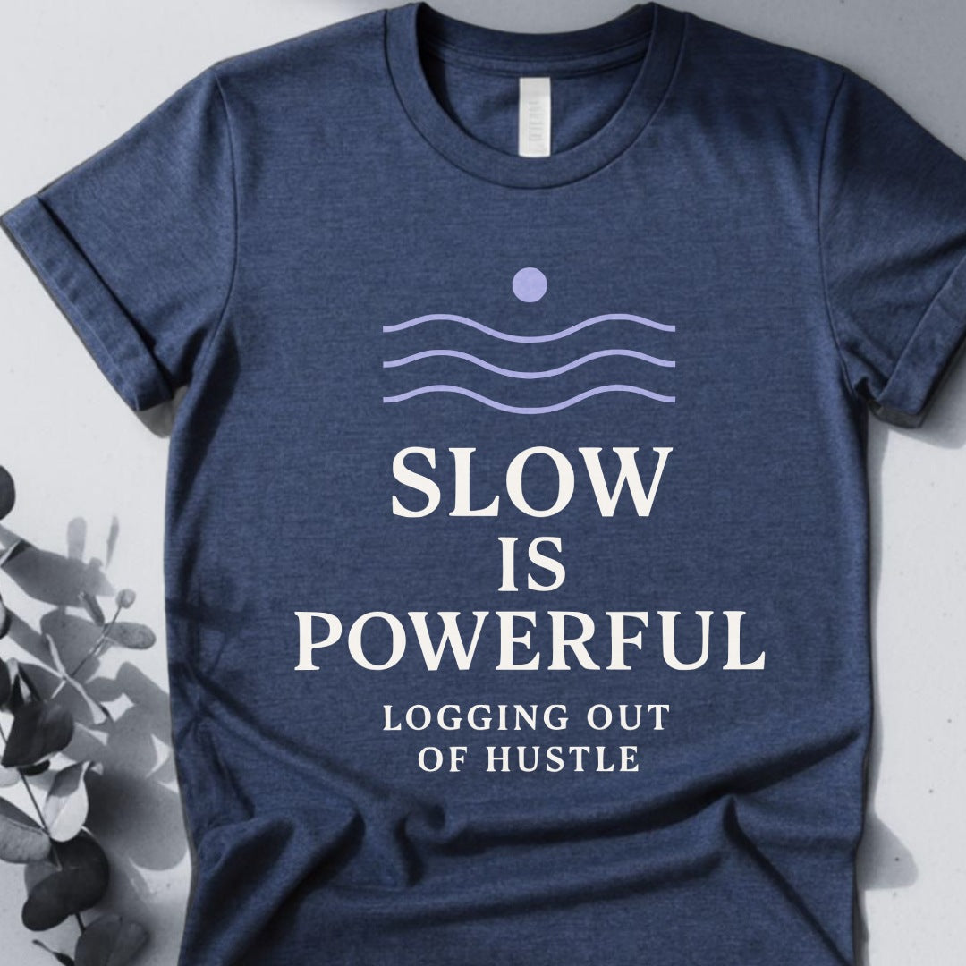 Slow Is Powerful Logging Out Of Hustle Tee