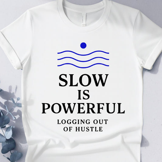 Slow Is Powerful Logging Out Of Hustle Tee
