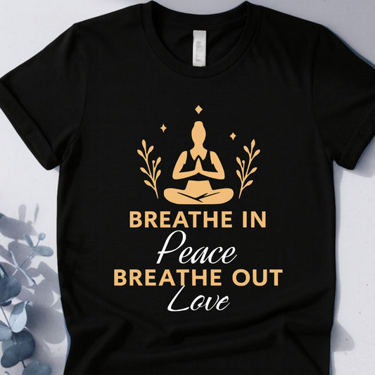 Breathe In Peace Breathe Out Love T-Shirt - Yoga Inspired Design