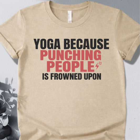 Yoga Because Punching People Is Frowned Upon T-Shirt