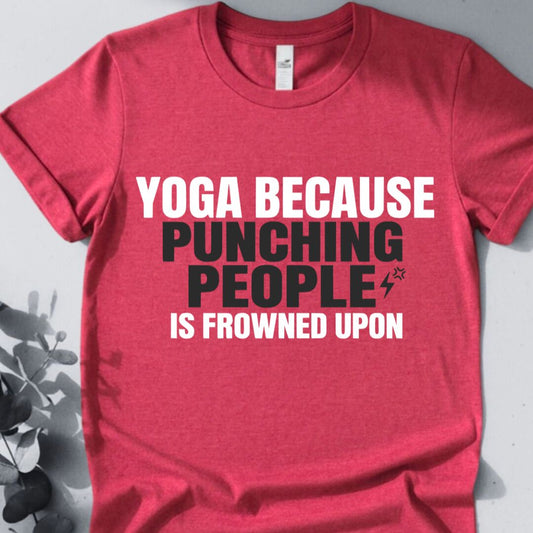 Yoga Because Punching People Is Frowned Upon T-Shirt