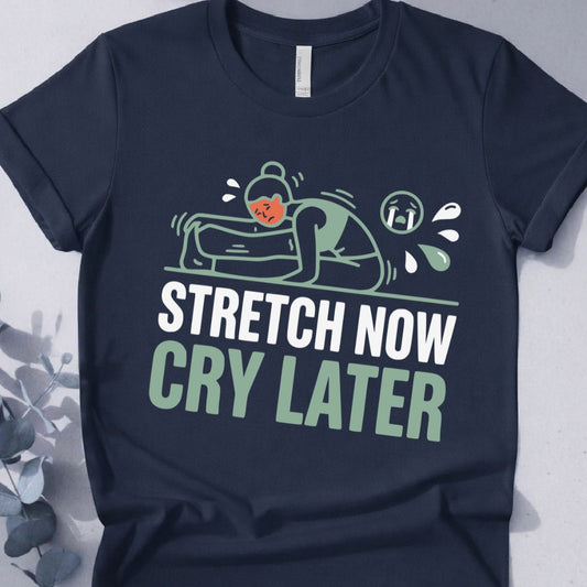 Stretch Now Cry Later T-Shirt - Yoga Inspired Design