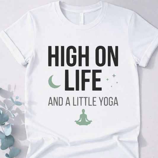 High On Life And A Little Yoga Tee 2 - Yoga Inspired Design
