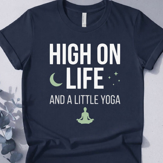 High On Life And A Little Yoga Tee 2 - Yoga Inspired Design