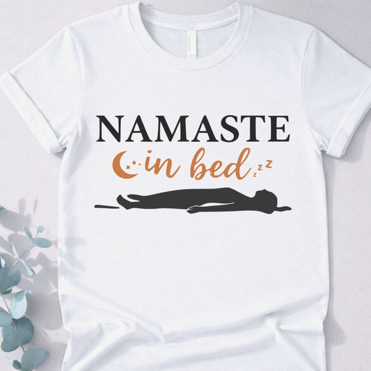 Namaste In Bed Tee - Yoga Inspired Design