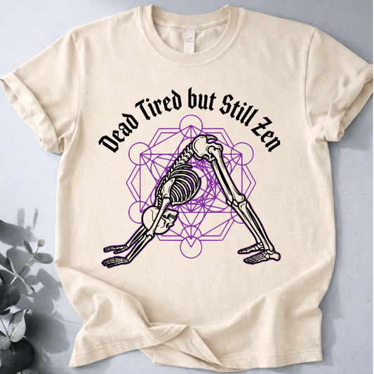 Dead Tired but Still Zen Tee - Yoga Inspired Design
