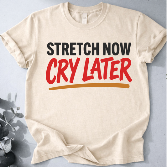 Stretch Now Cry Later Tee - Yoga Inspired Design