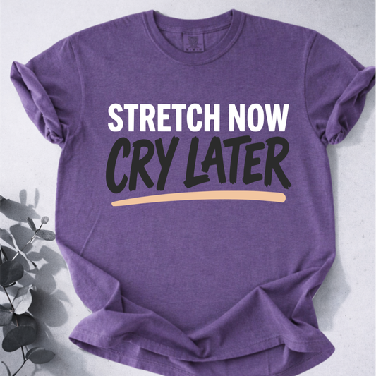 Stretch Now Cry Later Tee - Yoga Inspired Design