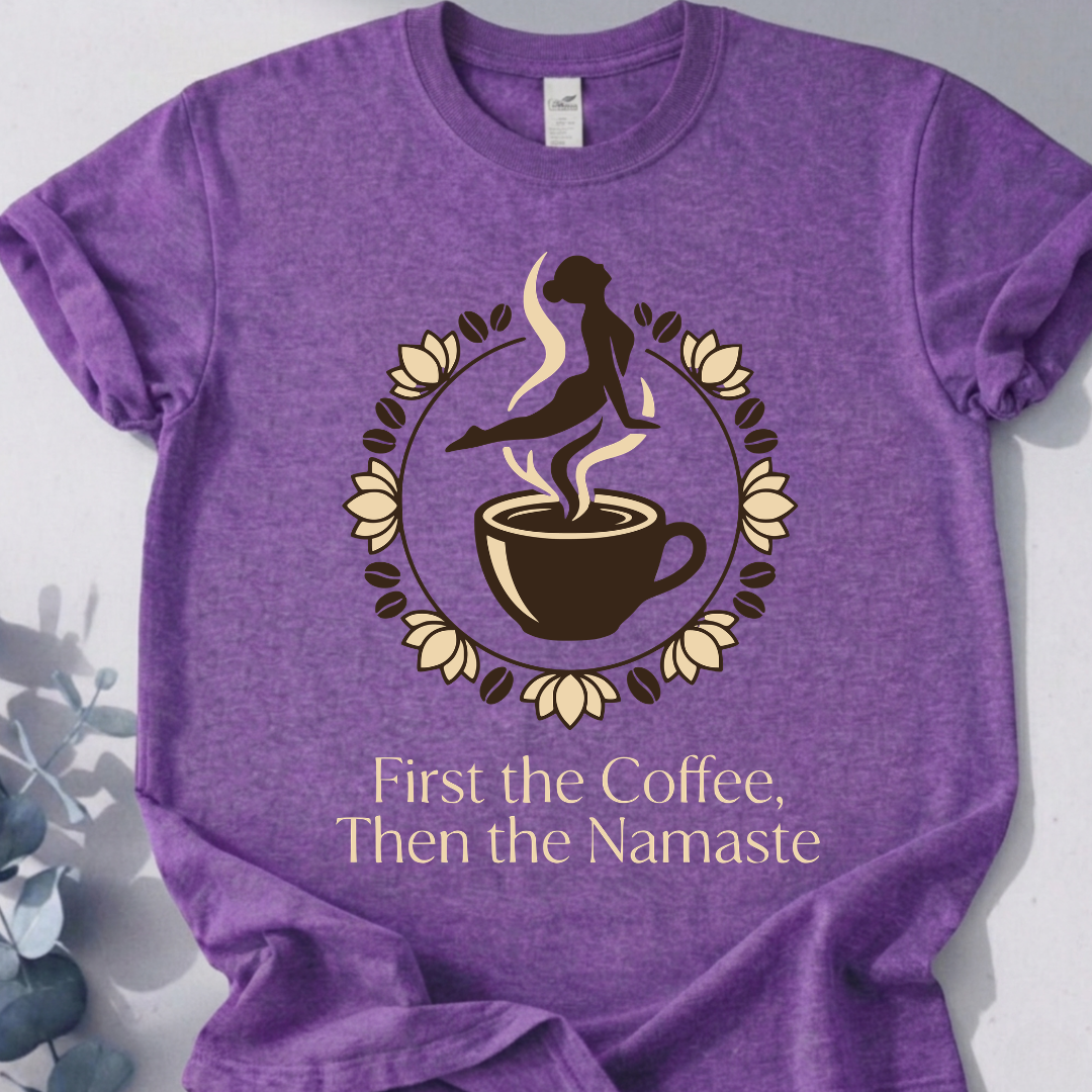 First the Coffee, Then the Namaste Tee - Yoga Inspired Design