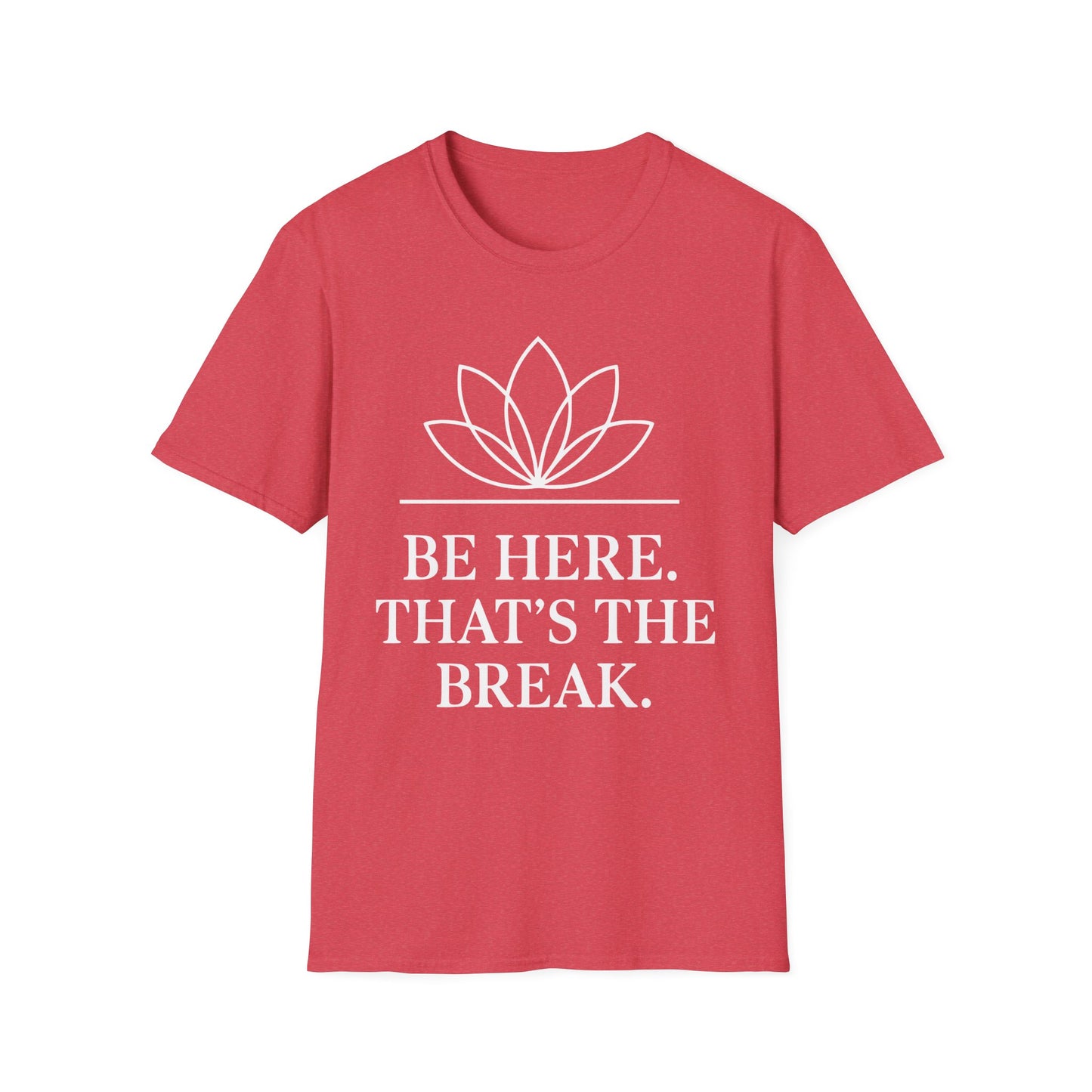 Be Here. That's The Break. Tee