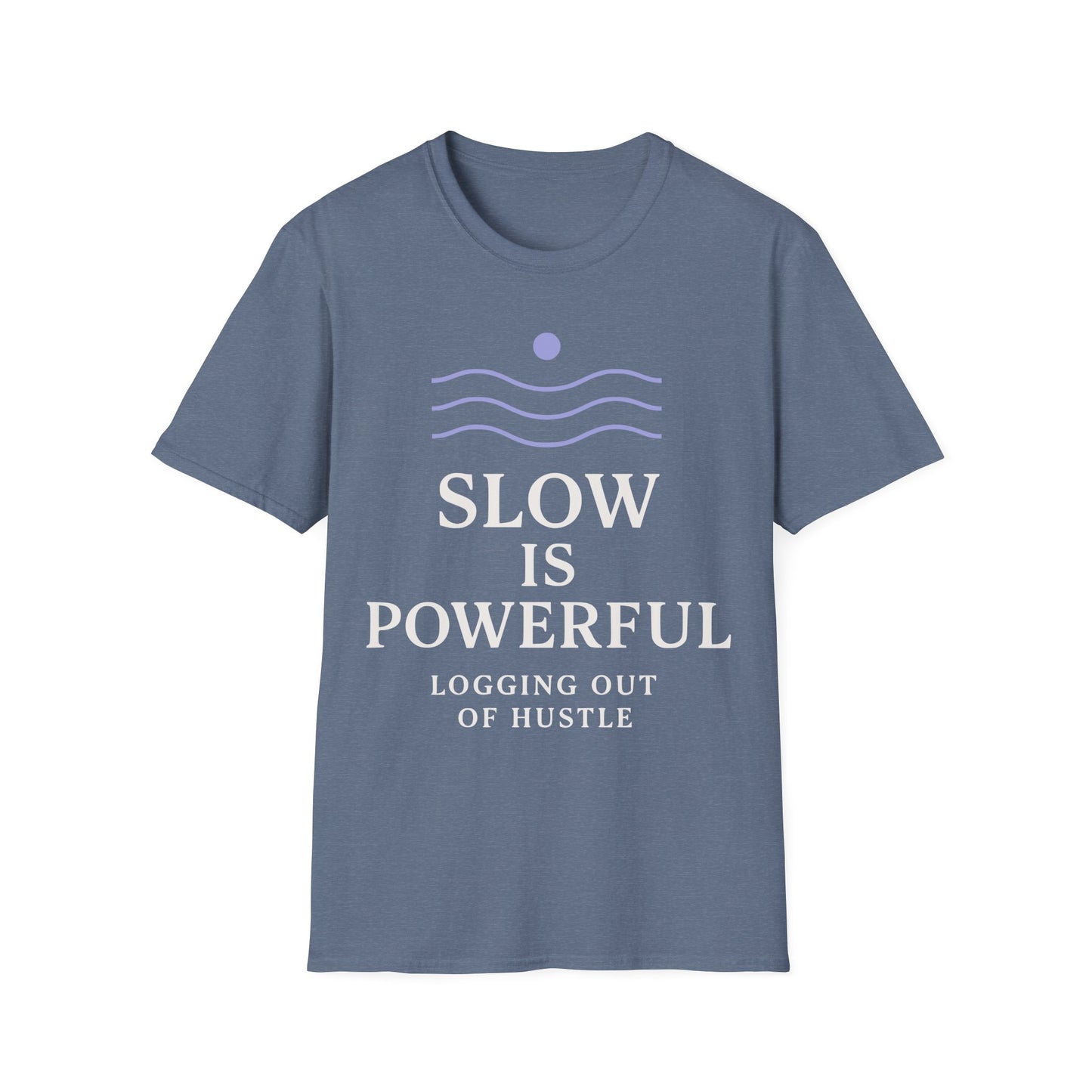 Slow Is Powerful Logging Out Of Hustle Tee