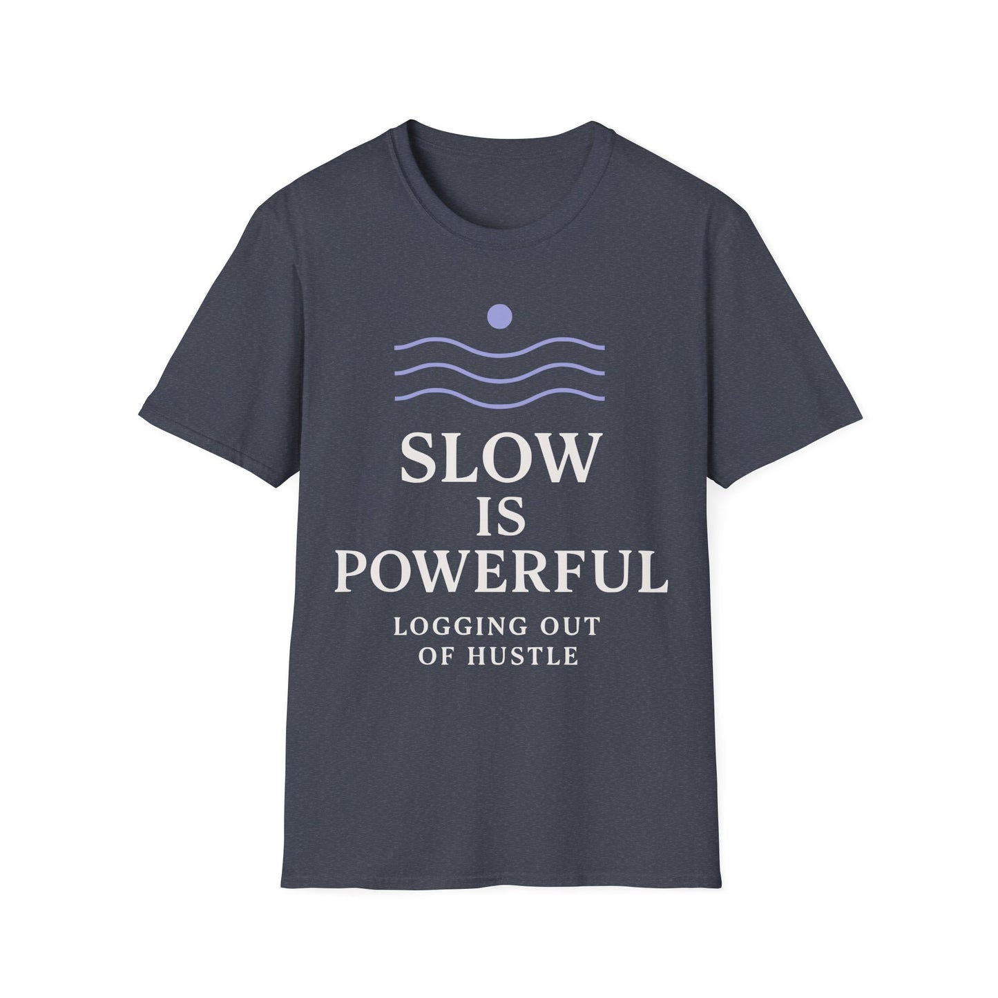Slow Is Powerful Logging Out Of Hustle Tee