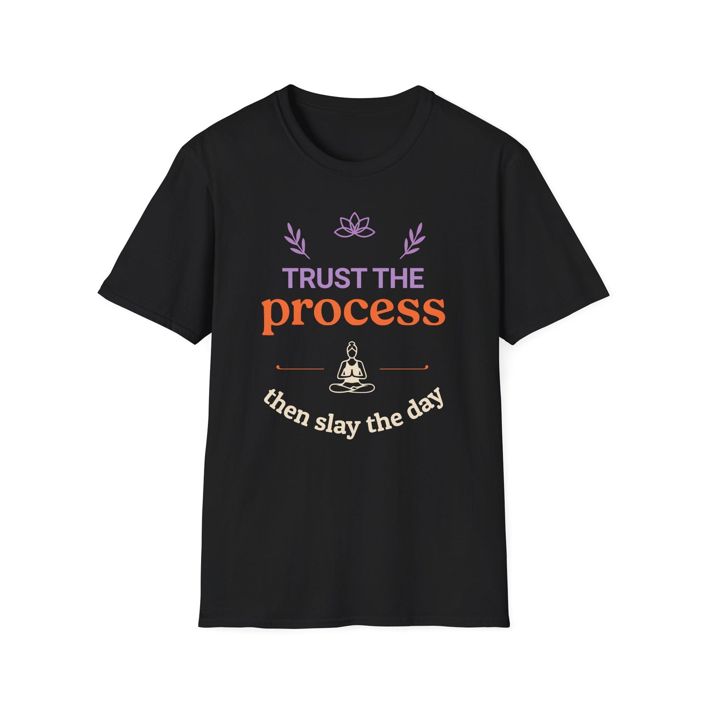 Trust The Process Then Slay The Day Tee