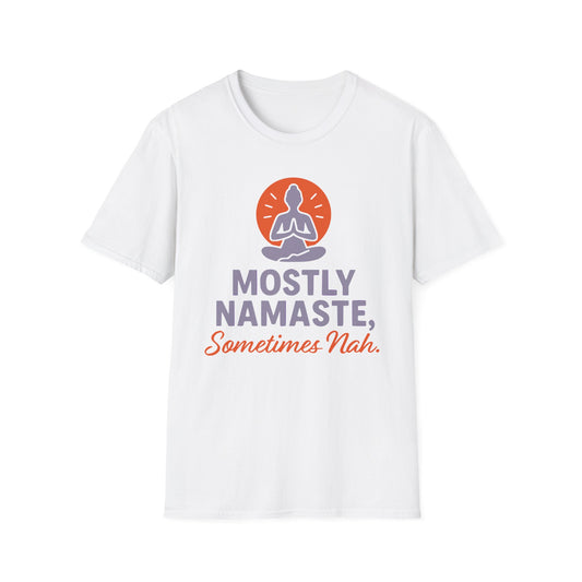 Mostly Namaste,Sometimes Nah Tee - Yoga Inspired Design