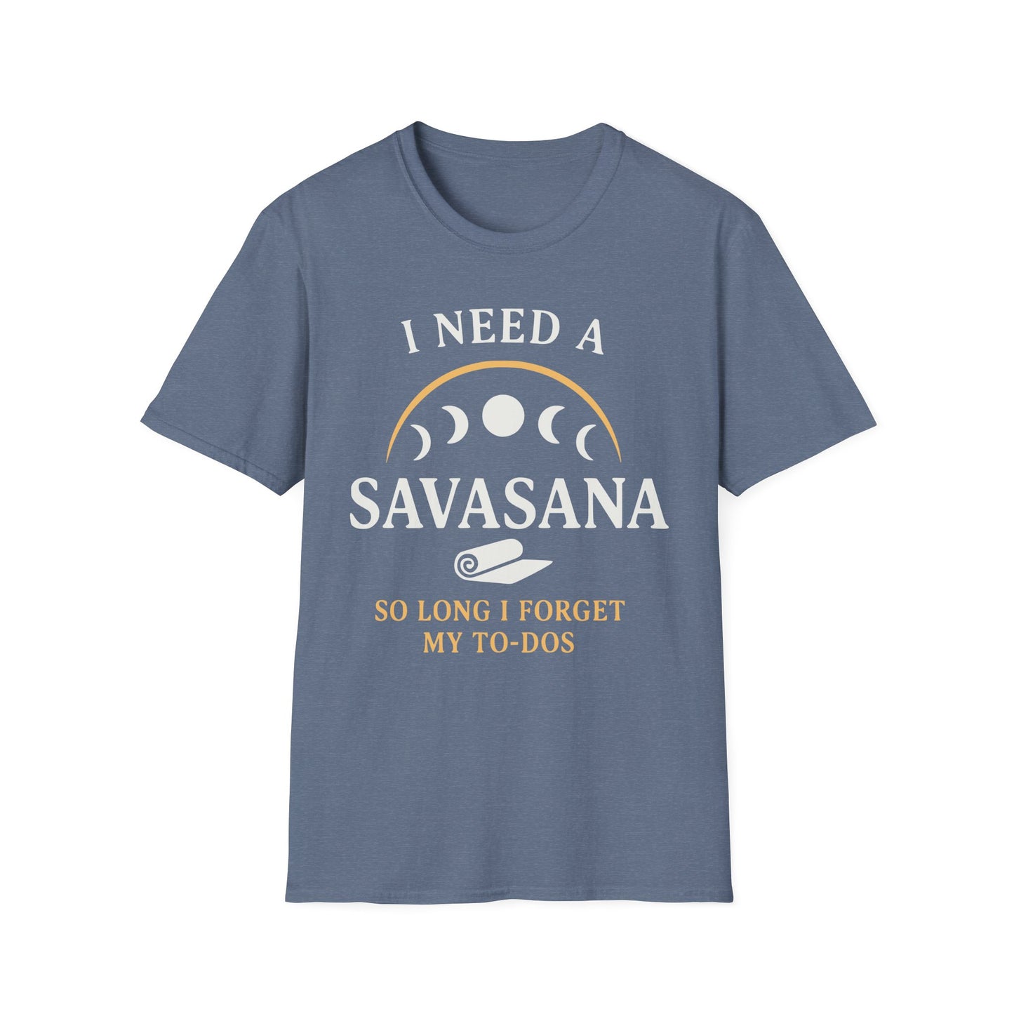 I Need A Savasana So Long I Forget My To-Dos Tee
