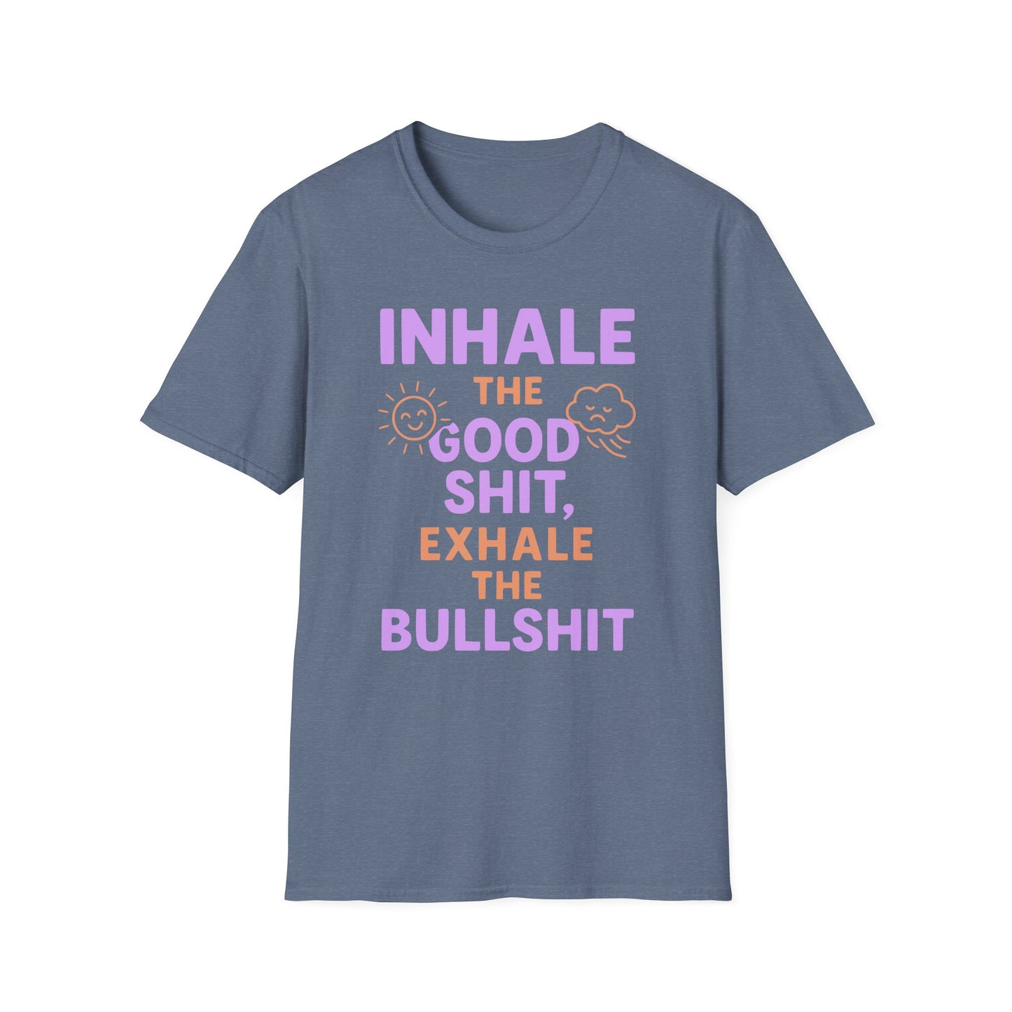 Inhale The Good Shit,Exhale The Bullshit Tee