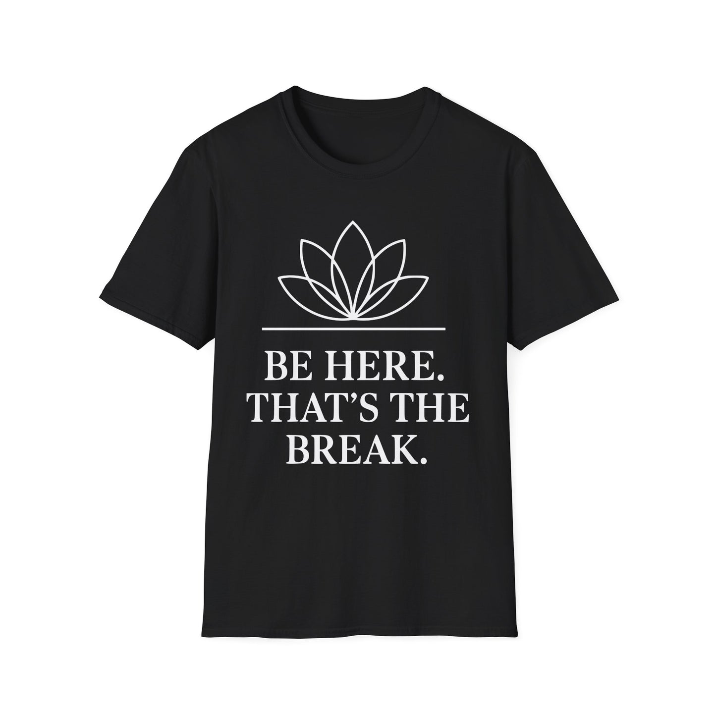 Be Here. That's The Break. Tee