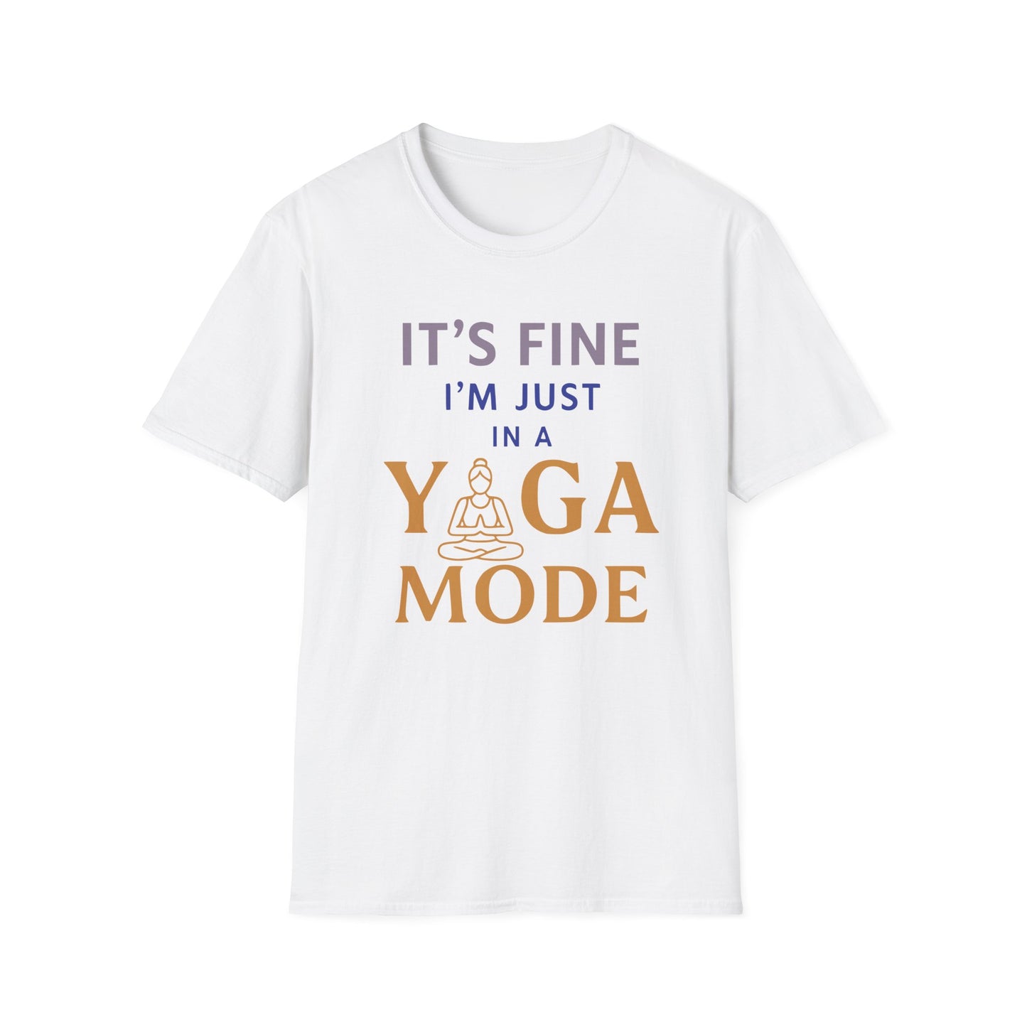 It's Fine I'm Just In A Yoga Mode Tee - Yoga Inspired Design