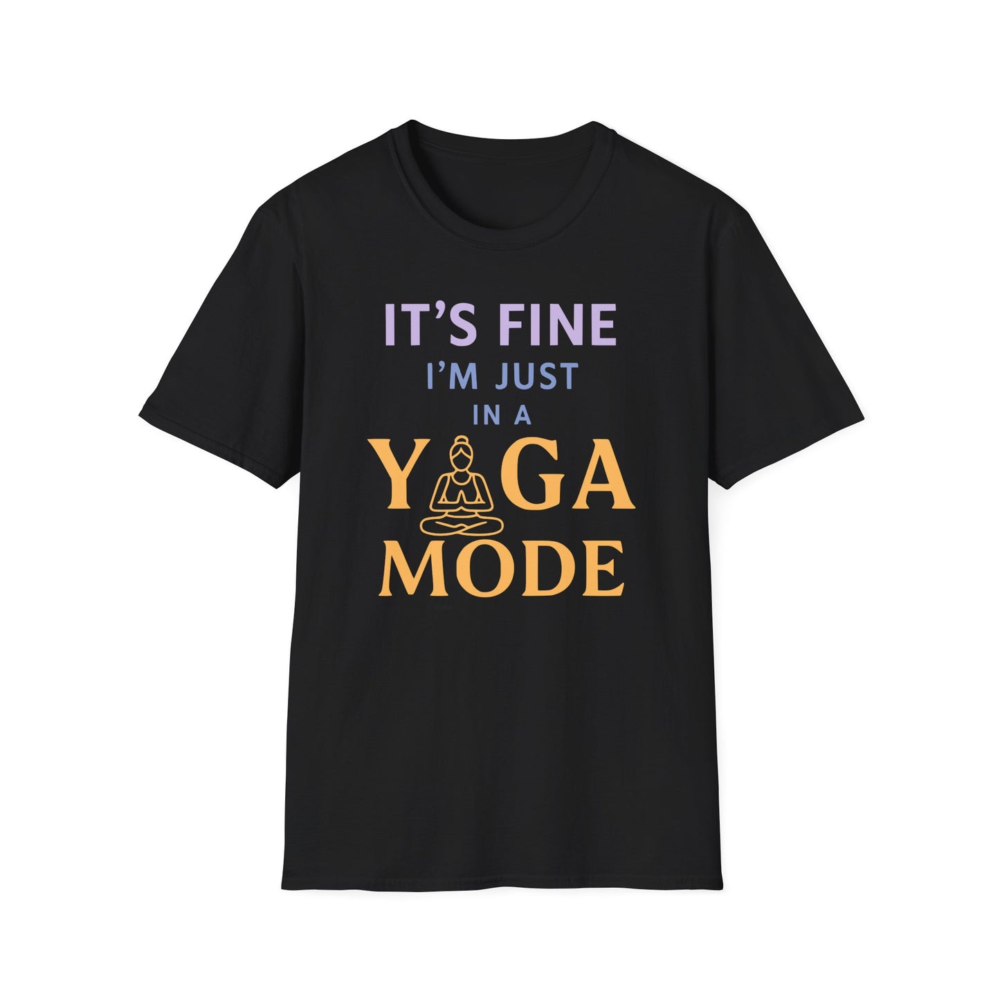 It's Fine I'm Just In A Yoga Mode Tee - Yoga Inspired Design